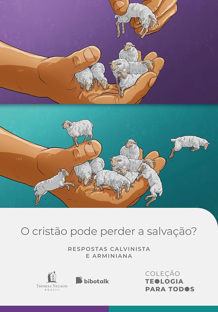 O cristão pode perder a salvação? Respostas calvinista e arminiana